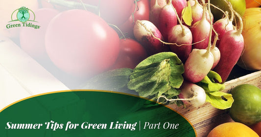 Summer Tips for Green Living, Part One - Green Tidings