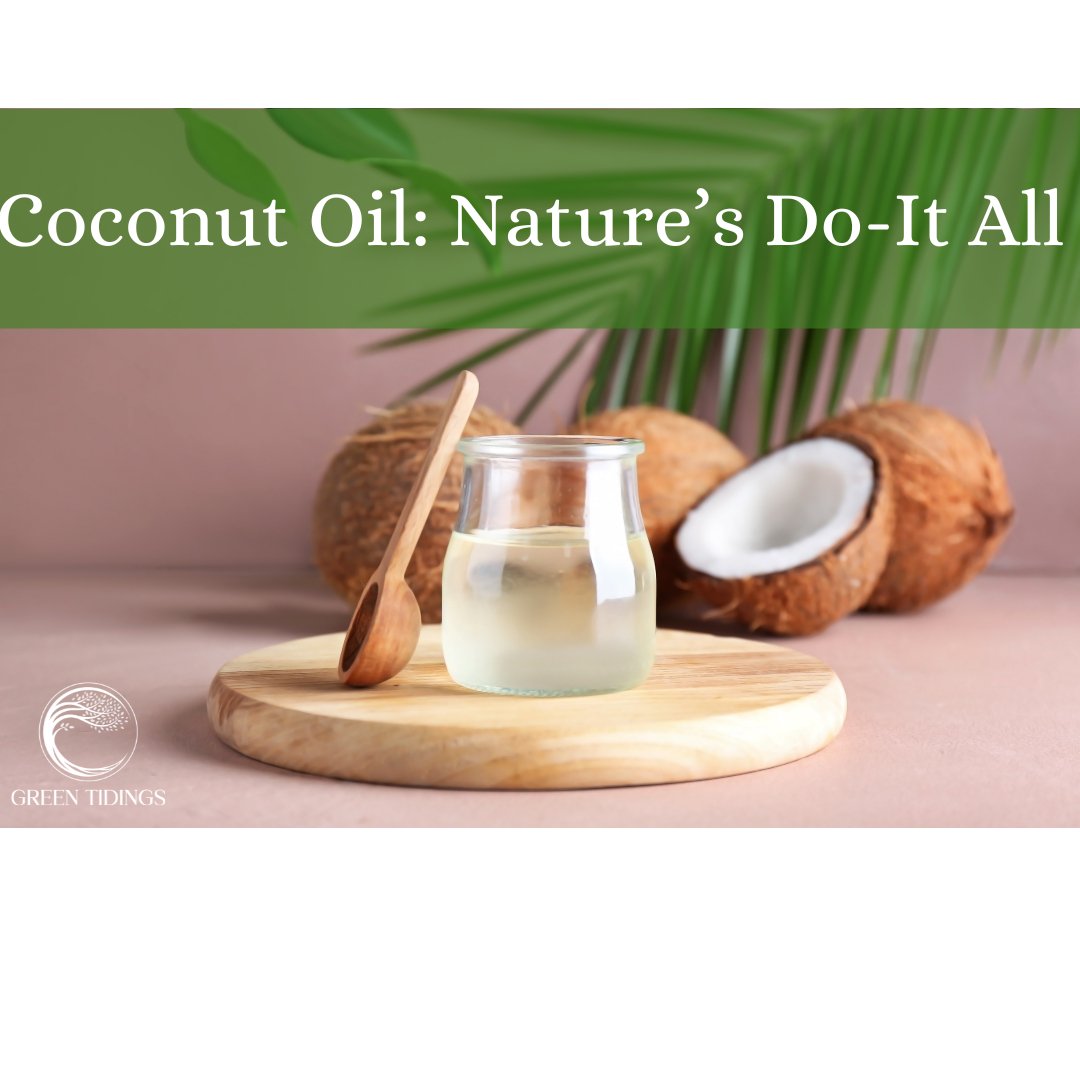 Coconut Oil: Nature's Do-It All - Green Tidings