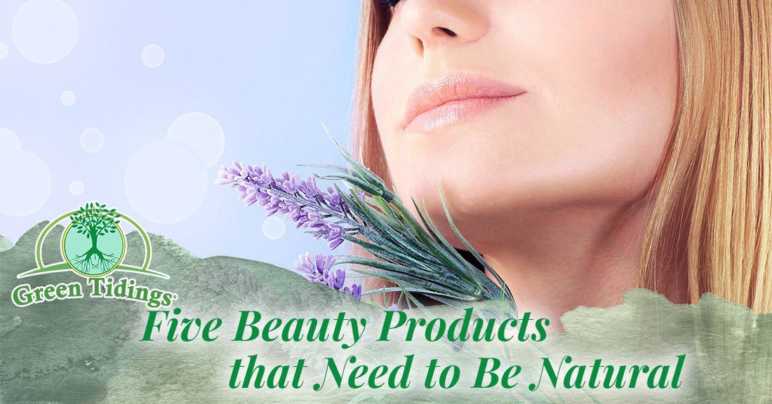 Five Beauty Products that Need to Be Natural - Green Tidings