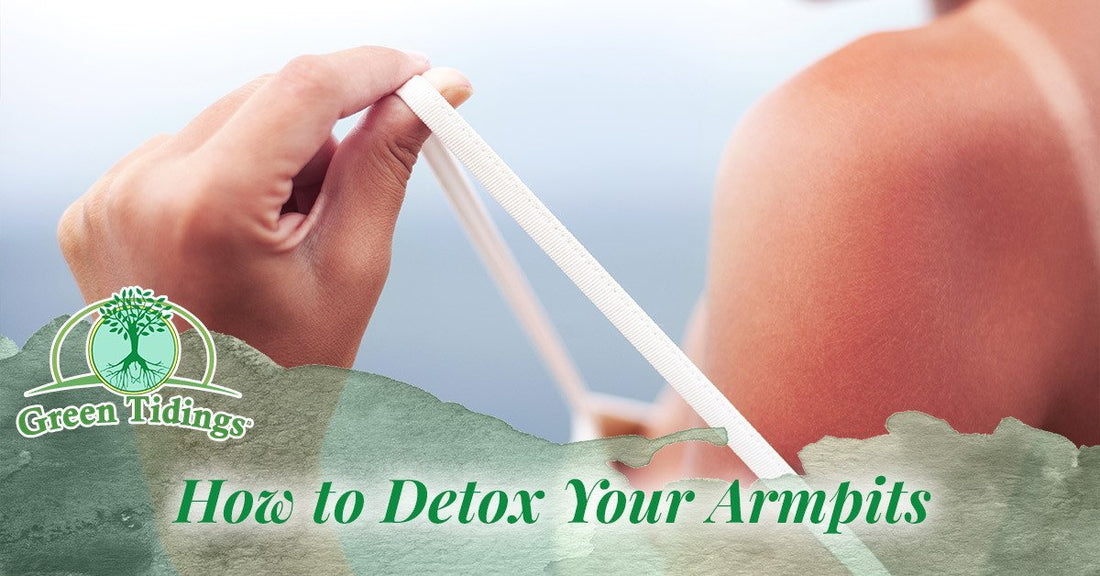 How to Detox Your Armpits - Green Tidings