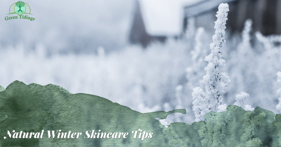 Natural Winter Skincare Tips - Green Tidings