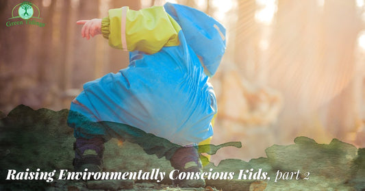 Raising Environmentally Conscious Kids, Part Two - Green Tidings