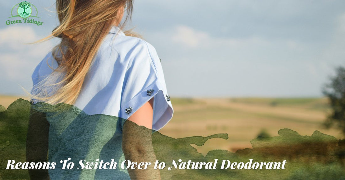Reasons to Switch To Natural Deodorant - Green Tidings