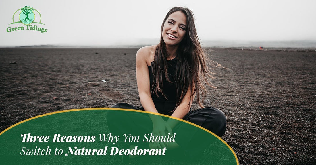 Three Reasons Why You Should Switch to Natural Deodorant - Green Tidings