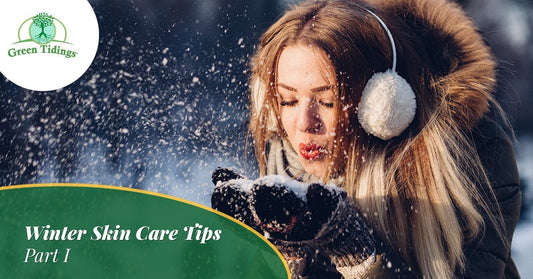 Winter Skin Care Tips — Part I - Green Tidings