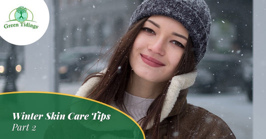 Winter Skin Care Tips — Part II - Green Tidings
